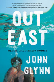 Title: Out East: Memoir of a Montauk Summer, Author: John Glynn