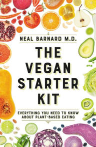 Title: The Vegan Starter Kit: Everything You Need to Know About Plant-Based Eating, Author: Neal D Barnard