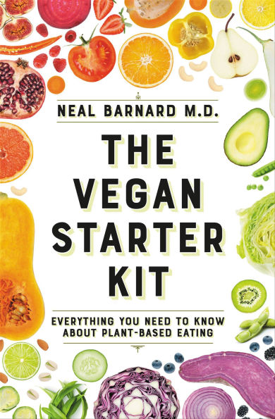 Vegan Starter Kit: Everything You Need to Know About Plant-Based Eating