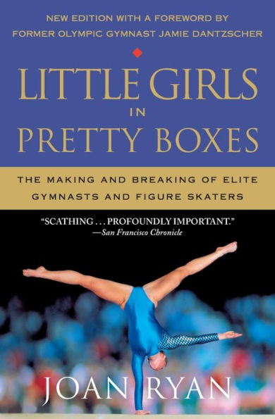 Little Girls Pretty Boxes: The Making and Breaking of Elite Gymnasts Figure Skaters