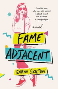 Title: Fame Adjacent, Author: Sarah Skilton