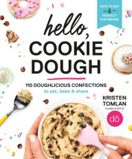 Title: Hello, Cookie Dough: 110 Doughlicious Confections to Eat, Bake & Share, Author: Kristen Tomlan