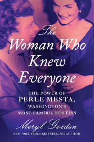 Free podcast downloads books The Woman Who Knew Everyone: The Power of Perle Mesta, Washington's Most Famous Hostess 9781538751244