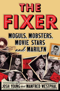 Iphone ebooks download The Fixer: Moguls, Mobsters, Movie Stars, and Marilyn (English Edition) 9781538751428 by Josh Young, Manfred Westphal PDB FB2