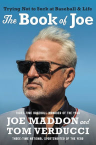 Title: The Book of Joe: Trying Not to Suck at Baseball and Life, Author: Joe Maddon