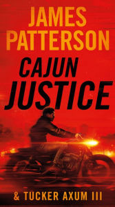 Read online books for free no download Cajun Justice (English literature) 9781538752364 by James Patterson, Tucker Axum III