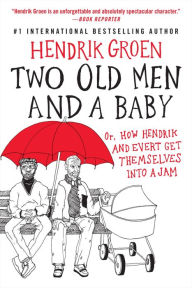 Free downloadable books for nookTwo Old Men and a Baby: Or, How Hendrik and Evert Get Themselves into a Jam MOBI byHendrik Groen, Hester Velmans9781538753521
