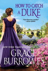 Title: How to Catch a Duke (Rogues to Riches Series #6), Author: Grace Burrowes