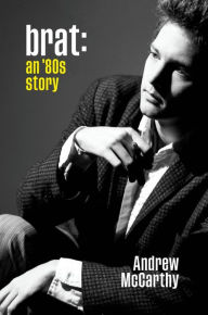 Title: Brat: An '80s Story, Author: Andrew McCarthy