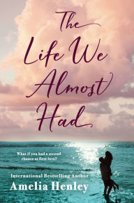 Read free books online for free no downloading The Life We Almost Had by Amelia Henley CHM iBook