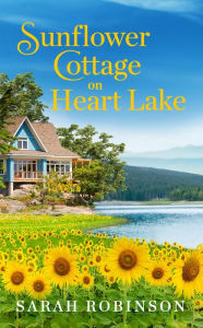 Title: Sunflower Cottage on Heart Lake, Author: Sarah Robinson