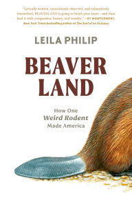 Ebook free download for mobile txt Beaverland: How One Weird Rodent Made America English version iBook by Leila Philip 9781538755204