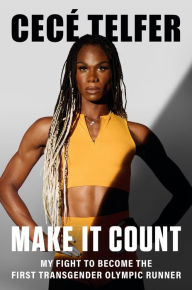 Title: Make It Count: My Fight to Become the First Transgender Olympic Runner, Author: CeCé Telfer