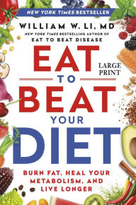 Title: Eat to Beat Your Diet: Burn Fat, Heal Your Metabolism, and Live Longer, Author: Li MD