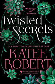 Title: Twisted Secrets (previously published as Indecent Proposal), Author: Katee Robert