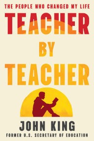 Title: Teacher By Teacher: The People Who Change Our Lives, Author: John B. King Jr.