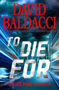 Title: To Die For (6:20 Man #3), Author: David Baldacci