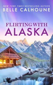 Title: Flirting With Alaska, Author: Belle Calhoune