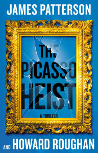 Title: The Picasso Heist: A Thriller, Author: James Patterson