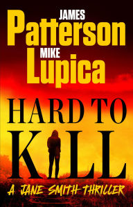 Title: Hard to Kill (Jane Smith Thriller #2), Author: James Patterson