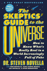 Title: The Skeptics' Guide to the Universe: How to Know What's Really Real in a World Increasingly Full of Fake, Author: Steven Novella