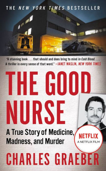 The Good Nurse: A True Story of Medicine, Madness, and Murder