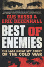 Best of Enemies: The Last Great Spy Story of the Cold War