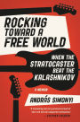 Rocking Toward a Free World: When the Stratocaster Beat the Kalashnikov