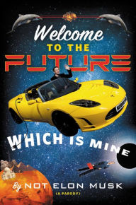 Title: Welcome to the Future Which Is Mine, Author: Not Elon Musk