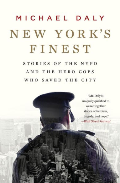 New York's Finest: Stories of the NYPD and Hero Cops Who Saved City