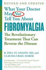 Title: WHAT YOUR DOCTOR MAY NOT TELL YOU ABOUT (TM): FIBROMYALGIA: The Revolutionary Treatment That Can Reverse the Disease, Author: R. Paul St. Amand MD