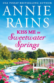 Title: Kiss Me in Sweetwater Springs: A Sweetwater Springs short story, Author: Annie Rains