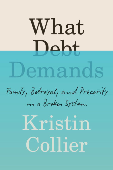 What Debt Demands: Family, Betrayal, and Precarity a Broken System