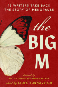 The Big M: 13 Writers Take Back the Story of Menopause