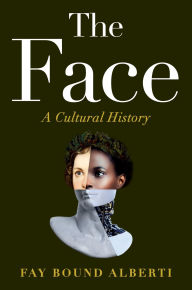 Title: The Face: A Cultural History, Author: Fay Bound Alberti