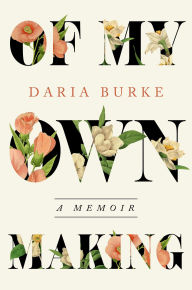 Title: Of My Own Making: A Memoir, Author: Daria Burke