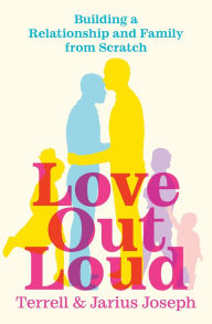 Title: Love Out Loud: Building a Relationship and Family from Scratch, Author: Jarius Joseph