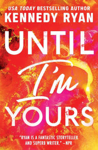 Title: Until I'm Yours, Author: Kennedy Ryan