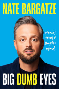 Title: Big Dumb Eyes: Stories from a Simpler Mind, Author: Nate Bargatze