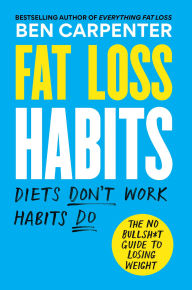 Title: Fat Loss Habits: The No Bullsh*t Guide to Losing Weight, Author: Ben Carpenter