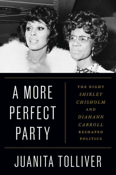 A More Perfect Party: The Night Shirley Chisholm and Diahann Carroll Reshaped Politics
