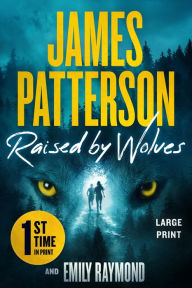 Title: Raised by Wolves: Patterson's Greatest Small-Town Thriller Ever, Author: James Patterson