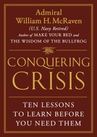 Title: Conquering Crisis: Ten Lessons to Learn Before You Need Them, Author: William H. McRaven