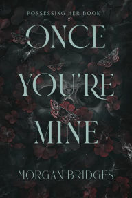 Title: Once You're Mine: A Dark Stalker Romance, Author: Morgan Bridges