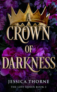 Title: A Crown of Darkness, Author: Jessica Thorne
