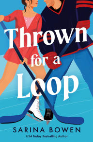 Title: Thrown for a Loop: A New York Legends Hockey Romance, Author: Sarina Bowen