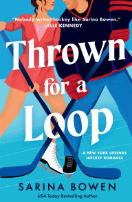 Title: Thrown for a Loop: A New York Legends Hockey Romance, Author: Sarina Bowen