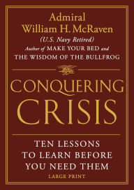 Title: Conquering Crisis: Ten Lessons to Learn Before You Need Them, Author: William H. McRaven