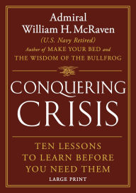 Title: Conquering Crisis: Ten Lessons to Learn Before You Need Them, Author: William H. McRaven