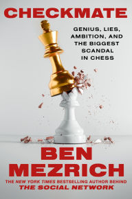 Title: Checkmate: Genius, Lies, Ambition, and the Biggest Scandal in Chess, Author: Ben Mezrich